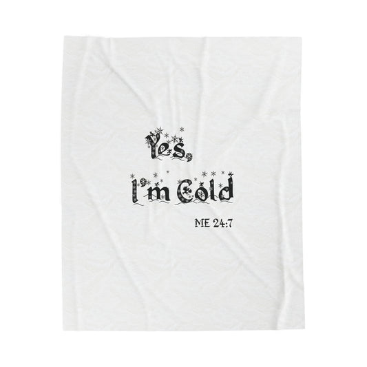 Yes, I'm Cold Velveteen Plush Blanket