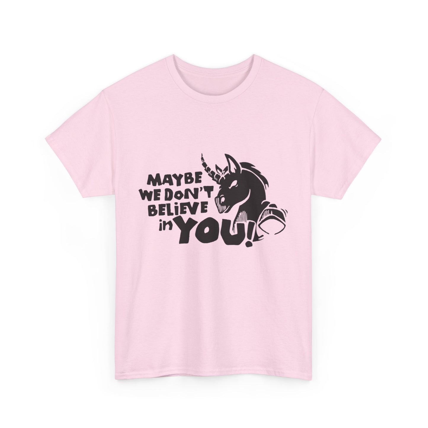 Maybe We Don't Believe in You (Unicorn) T-Shirt