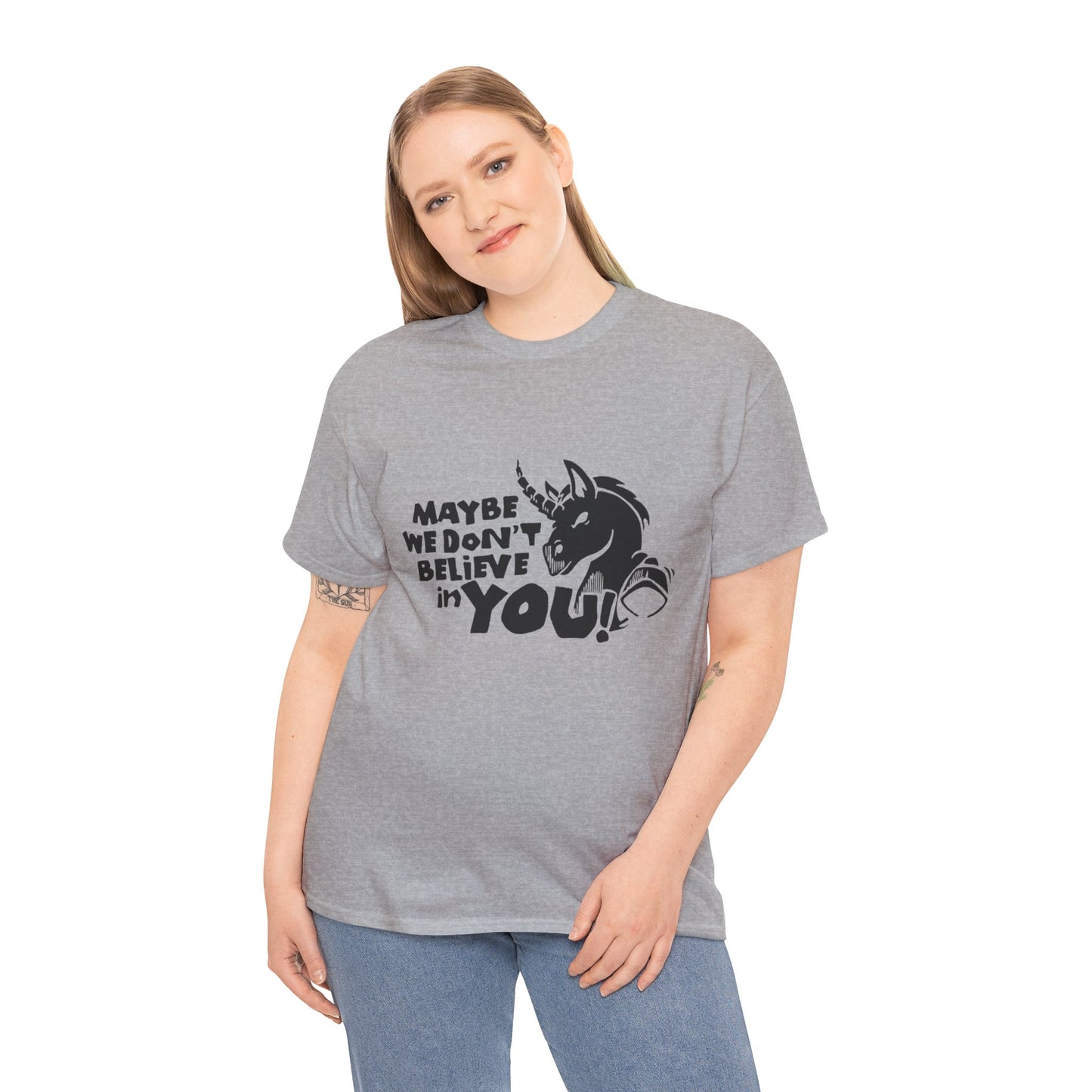 Maybe We Don't Believe in You (Unicorn) T-Shirt