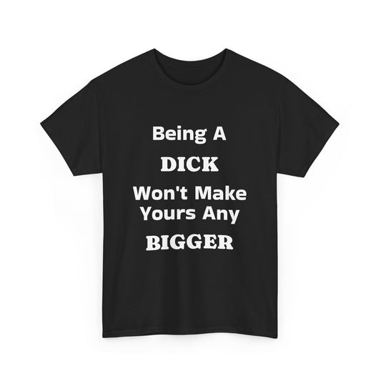 Being A Dick Unisex T-Shirt