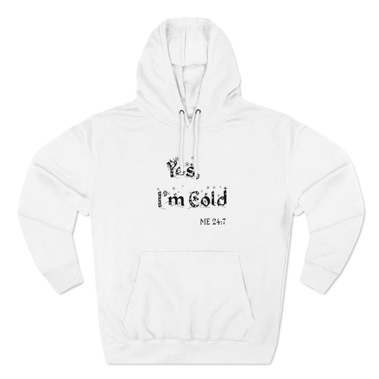 Yes, I'm Cold Three-Panel Fleece Hoodie