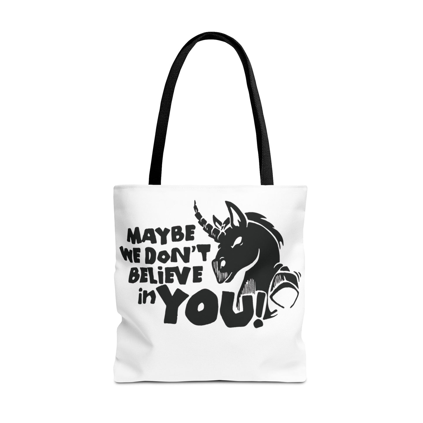 Maybe We Don't Believe in You (Unicorn) Tote Bag