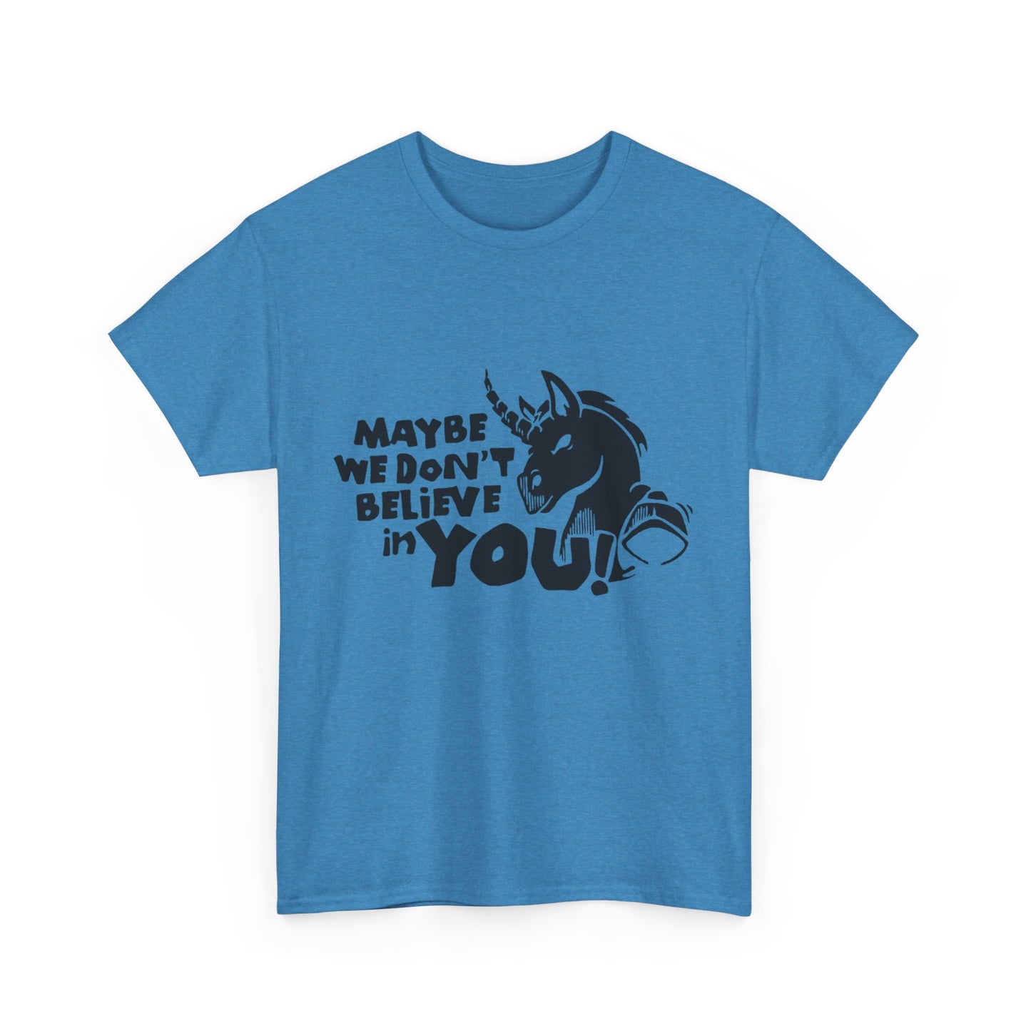 Maybe We Don't Believe in You (Unicorn) T-Shirt