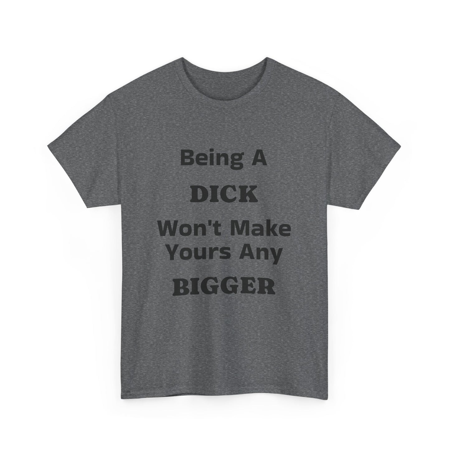 Being A Dick Unisex T-Shirt