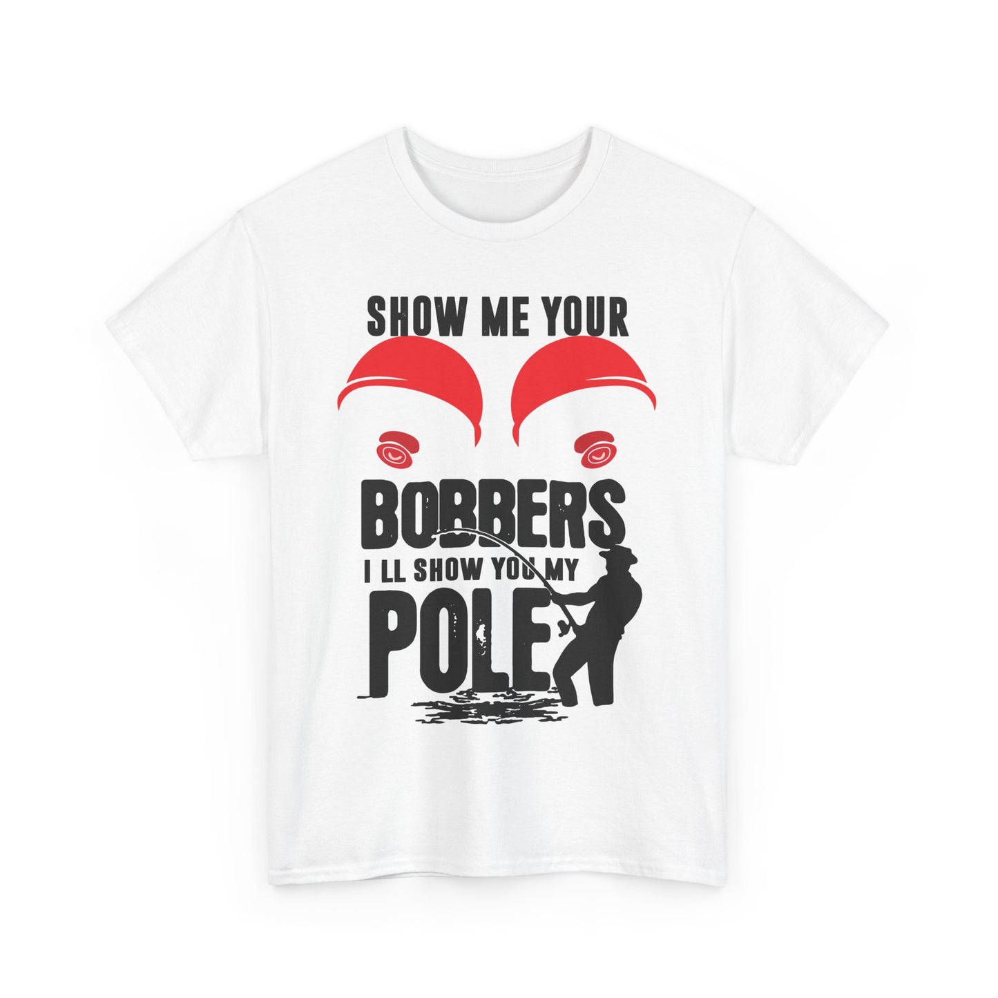 Show Me Your Bobbers Fishing Tee