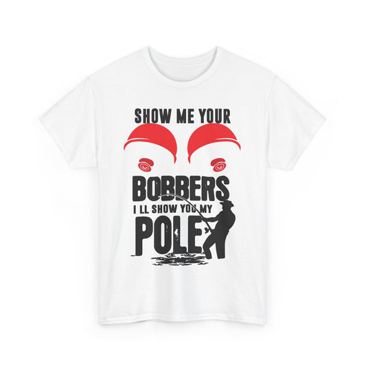 Show Me Your Bobbers Fishing Tee